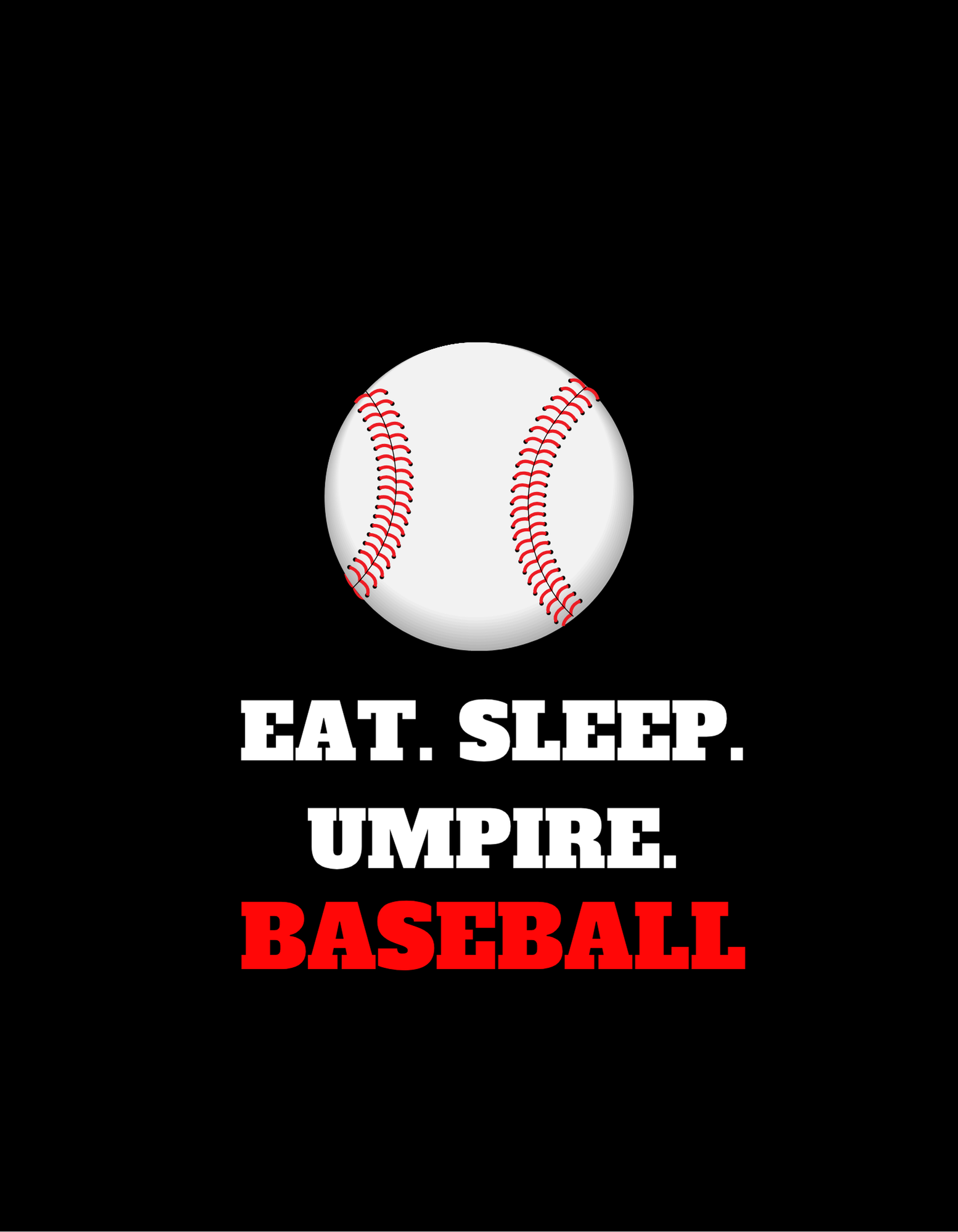 Eat. Sleep. Umpire. Baseball T Shirt  ( allow 5-7 business days)