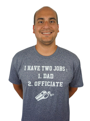 I have two jobs : 1. Dad 2. Officiate - Dri Fit Shirt